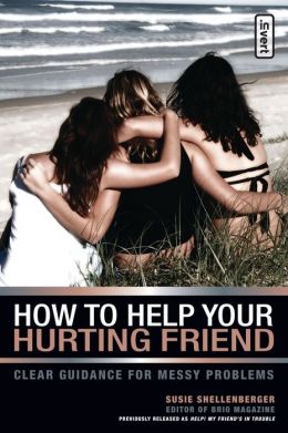 How to Help Your Hurting Friend: Clear Guidance for Messy Problems (Invert S., No. 7) Susie Shellenberger