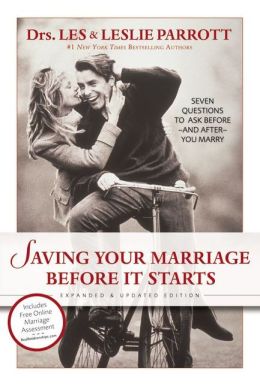 Saving Your Marriage Before It Starts: Seven Questions to Ask Before---and After---You Marry Les and Leslie Parrott