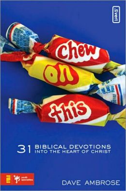 Chew on This: 31 Biblical Devotions into the Heart of Christ (Invert) Dave Ambrose