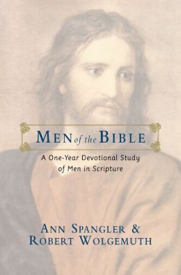 Men of the Bible: A One-Year Devotional Study of Men in Scripture Ann Spangler and Robert Wolgemuth