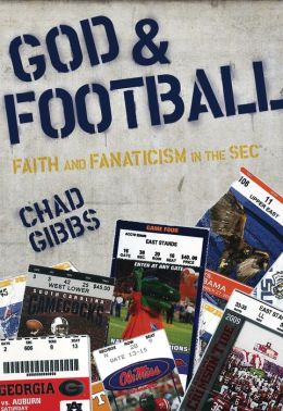 God and Football: Faith and Fanaticism in the SEC Chad Gibbs