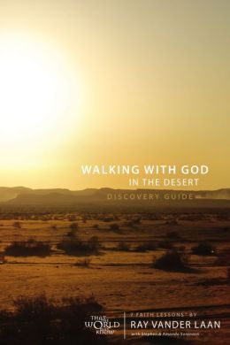 Walking with God in the Desert Discovery Guide: Seven Faith Lessons Ray Vander Laan and Stephen and Amanda Sorenson