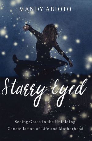 Starry-Eyed: Seeing Grace in the Unfolding Constellation of Life and Motherhood