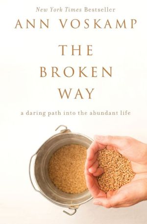 The Broken Way: A Daring Path into the Abundant Life