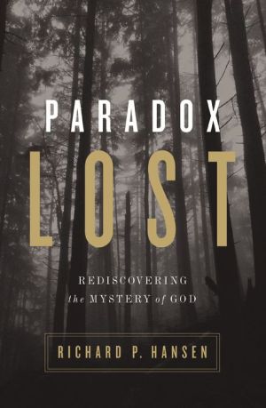 Paradox Lost: Rediscovering the Mystery of God