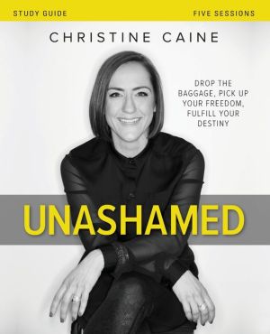 Unashamed Study Guide: Drop the Baggage, Pick up Your Freedom, Fulfill Your Destiny