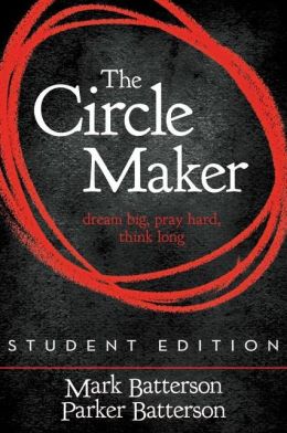 The Circle Maker, Student Edition: Dream Big. Pray Hard. Think Long.