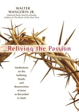 Book Cover: Reliving the Passion by Walter Wangerin Jr.