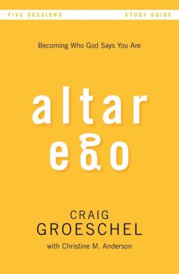 Altar Ego Study Guide: Becoming Who God Says You Are Craig Groeschel and Christine Anderson