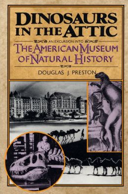 Dinosaurs in the Attic: An Excursion into the American Museum of Natural History