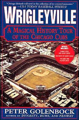 Wrigleyville: A Magical History Tour of the Chicago Cubs