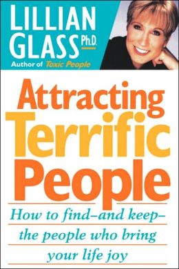 Attracting Terrific People: How to Find-and Keep-the People Who Bring Your Life Joy