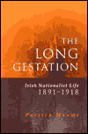 The Long Gestation: Irish Nationalist Life 1891-1918