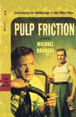 Pulp Friction: Uncovering the Golden Age of Gay Male Pulps Michael Bronski
