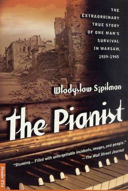 The Pianist: The Extraordinary True Story of One Man's Survival in Warsaw, 1939-1945 Wladyslaw Szpilman