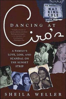 Dancing at Ciro's: A Family's Love, Loss, and Scandal on the Sunset Strip Sheila Weller