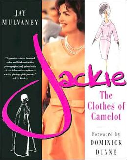 Jackie: The Clothes of Camelot Jay Mulvaney and Dominick Dunne