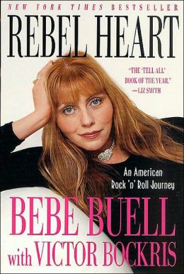 Rebel Heart: An American Rock 'n' Roll Journey Bebe Buell and Victor Bockris