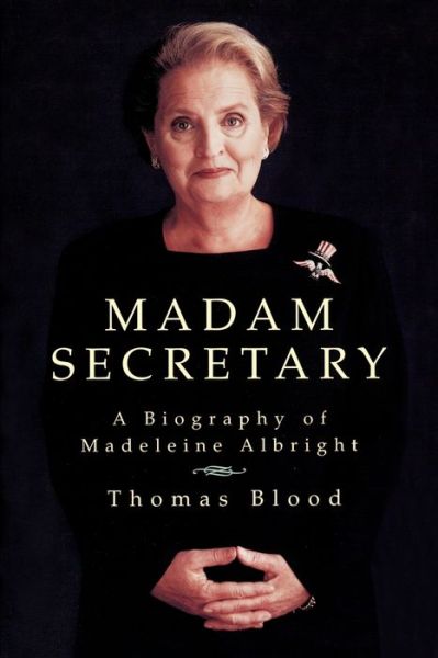Madam Secretary: A Biography of Madeleine Albright