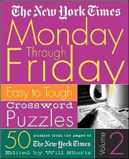 The New York Times Monday Through Friday Easy to Tough Crossword Puzzles Will (EDT) Shortz