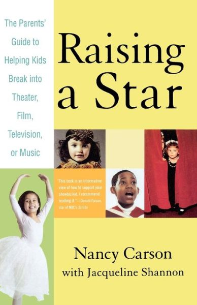 Raising a Star: The Parents' Guide to Helping Kids Break into Theater, Film, Television, or Music