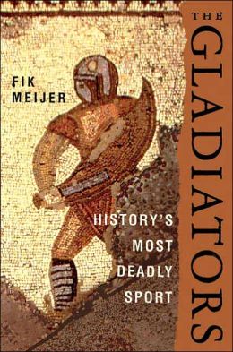 The Gladiators: History's Most Deadly Sport
