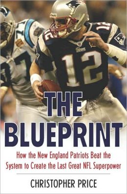 Blueprint: How the New England Patriots Beat the System to Create the Last Great NFL Superpower