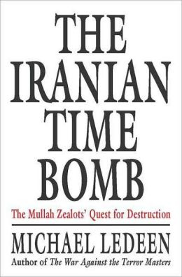 Iranian Time Bomb: The Mullah Zealots' Quest for Destruction