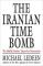 Iranian Time Bomb: The Mullah Zealots' Quest for Destruction