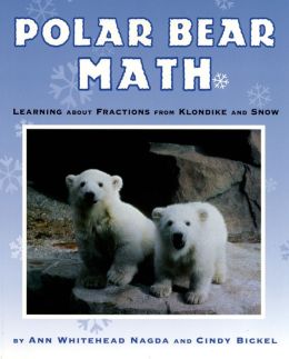 Polar Bear Math: Learning About Fractions from Klondike and Snow Ann Whitehead Nagda and Cindy Bickel