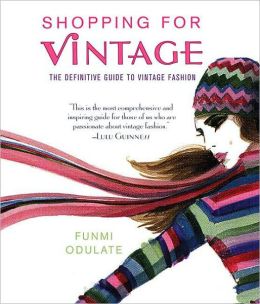 Shopping for Vintage: The Definitive Guide to Vintage Fashion Funmi Odulate and Richard Merritt