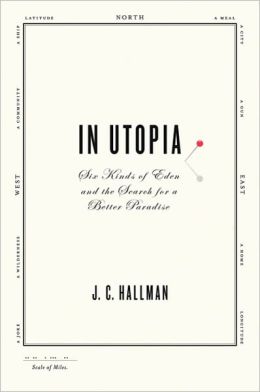 In Utopia: Six Kinds of Eden and the Search for a Better Paradise