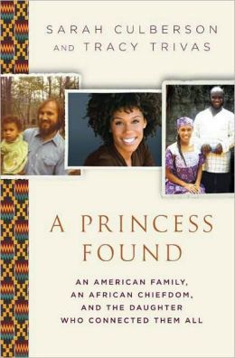 A Princess Found: An American Family, an African Chiefdom, and the Daughter Who Connected Them All