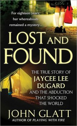 Lost and Found: The True Story of Jaycee Lee Dugard and the Abduction That Shocked the World