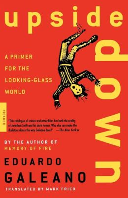 Upside Down: A Primer for the Looking-Glass World Eduardo Galeano