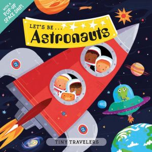 Tiny Travelers: Let's Be...Astronauts