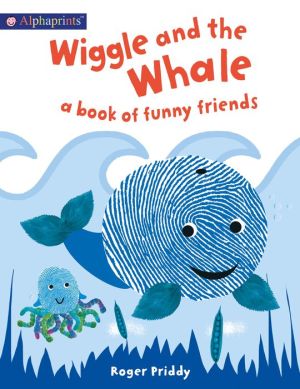 Wiggle and the Whale (An Alphaprint Picture Book): A book of funny friends