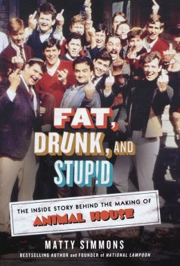 Fat, Drunk, and Stupid: The Inside Story Behind the Making of Animal House