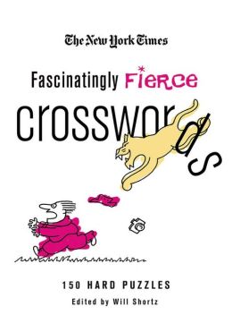 The New York Times Fascinatingly Fierce Crosswords: 150 Hard Puzzles (New York Times Crossword Puzzles) The New York Times and Will Shortz