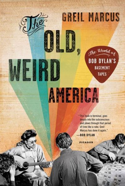 The Old, Weird America: The World of Bob Dylan's Basement Tapes