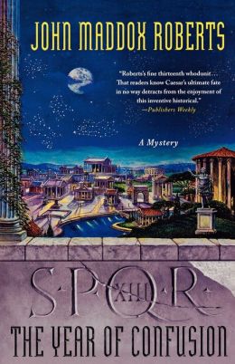 SPQR XIII: The Year of Confusion: A Mystery John Maddox Roberts