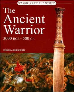Warriors of the World: The Ancient Warriors 300 BC - 500 AD