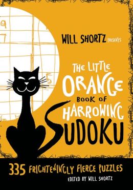 Will Shortz Presents The Little Orange Book of Harrowing Sudoku: 335 Frighteningly Fierce Puzzles Will Shortz