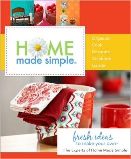 Home Made Simple: Fresh Ideas to Make Your Own The Experts at Home Made Simple