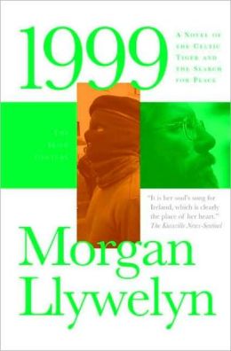 1999: A Novel of the CelticTiger and the Search for Peace (Irish Century) Morgan Llywelyn