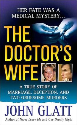 Doctor's Wife: A True Story of Marriage, Deception and Two Gruesome Murders