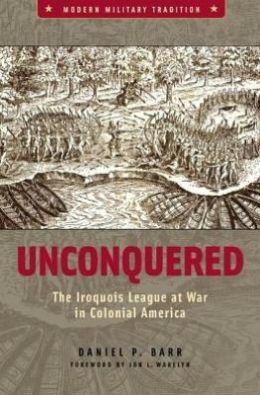 Unconquered: The Iroquois League at War in Colonial America