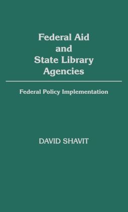 Federal Aid and State Library Agencies: Federal Policy Implementation