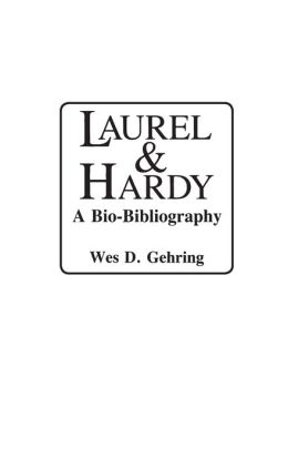 Laurel and Hardy: A Bio-Bibliography (Popular Culture Bio-Bibliographies) Wes D. Gehring