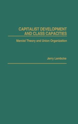 Capitalist Development And Class Capacities